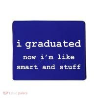 I Graduated Now I'm Like Smart and Stuff Graduation Mousepad thumb 0