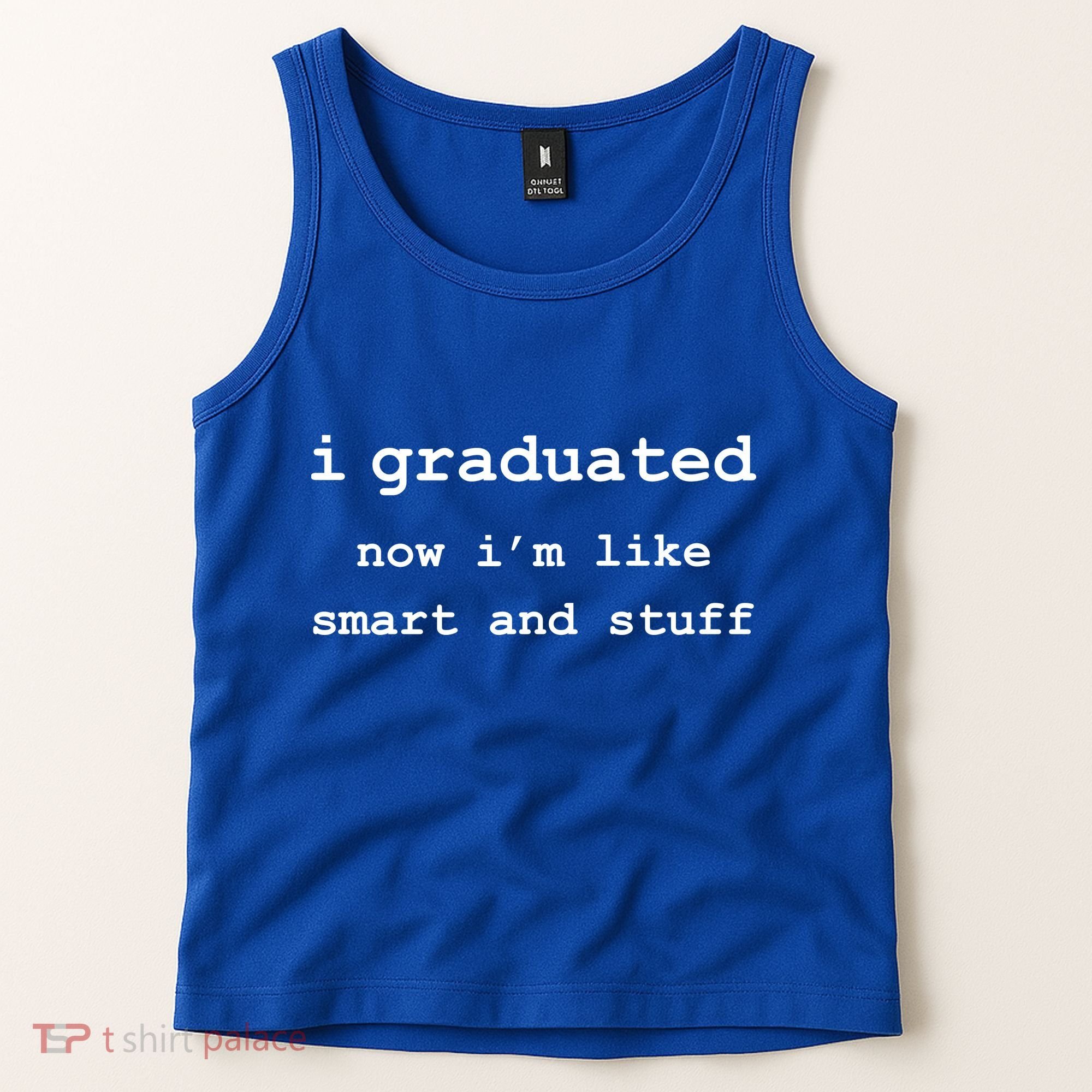 I Graduated Now I'm Like Smart and Stuff Graduation Tank Top