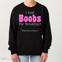 I Had Boobs For breakfast Women's Sweatshirt thumb 0