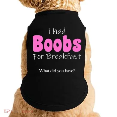 I Had Boobs For breakfast Doggie Tank