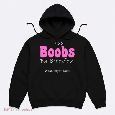 I Had Boobs For breakfast Hoodie