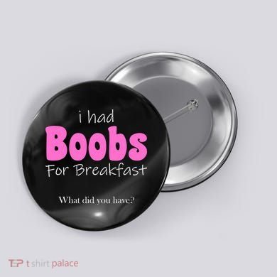 I Had Boobs For breakfast Button