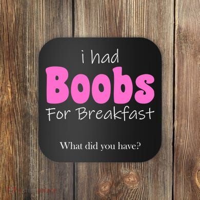I Had Boobs For breakfast Coaster