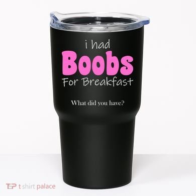 I Had Boobs For breakfast Tumbler