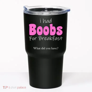 I Had Boobs For breakfast Tumbler