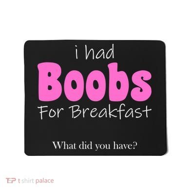 I Had Boobs For breakfast Mousepad