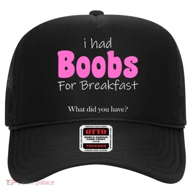 I Had Boobs For breakfast Hat