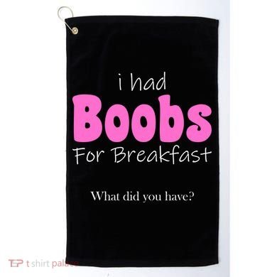 I Had Boobs For breakfast Golf Towel
