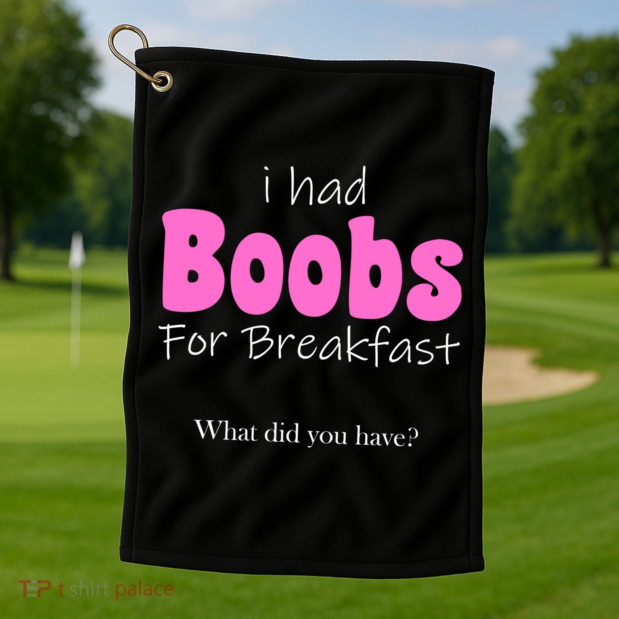 I Had Boobs For breakfast Golf Towel