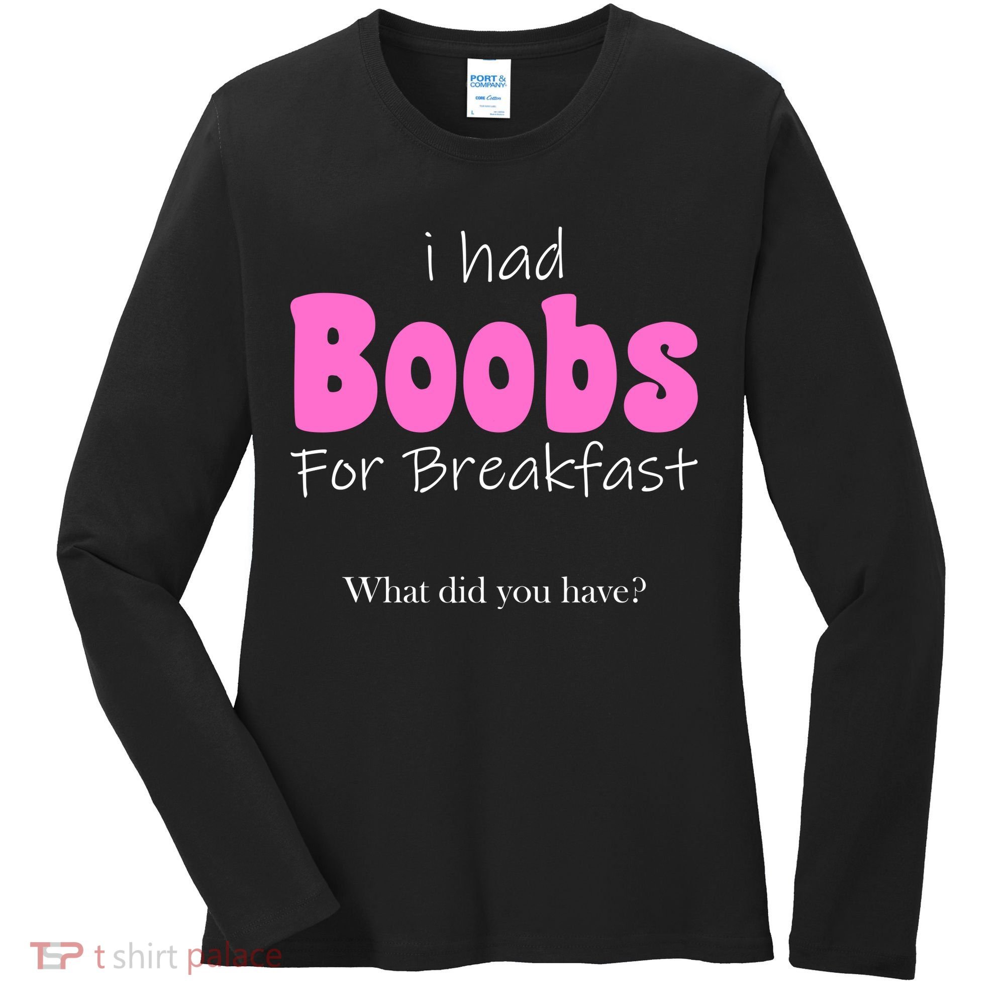 I Had Boobs For breakfast Women's Long Sleeve Shirt