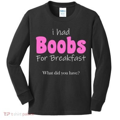 I Had Boobs For breakfast Kids Long Sleeve Shirt
