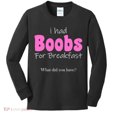 I Had Boobs For breakfast Kids Long Sleeve Shirt