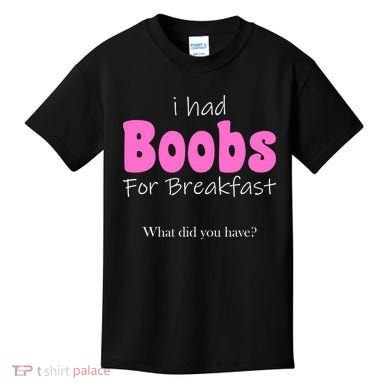 I Had Boobs For breakfast Kids T-Shirt