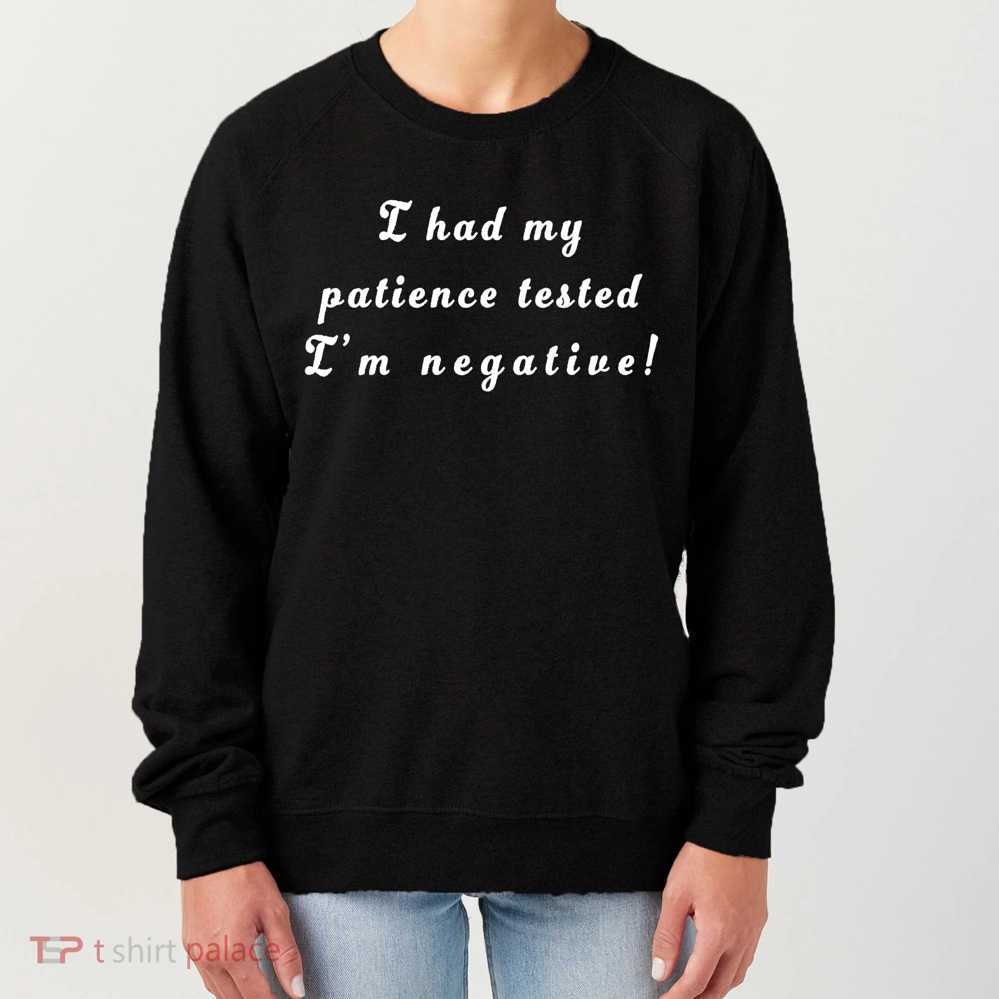 I Had My Patience Tested I'm Negative Women's Sweatshirt