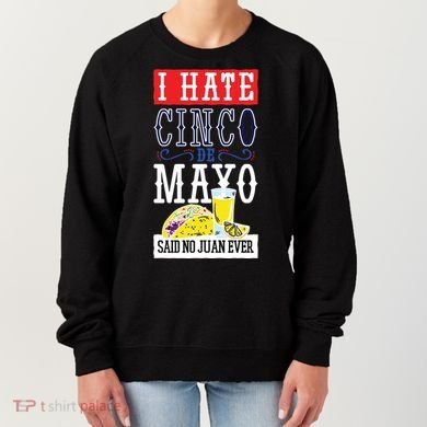 I Hate Cinco De Mayo Said No Juan Ever Women's Sweatshirt