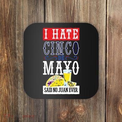 I Hate Cinco De Mayo Said No Juan Ever Coaster