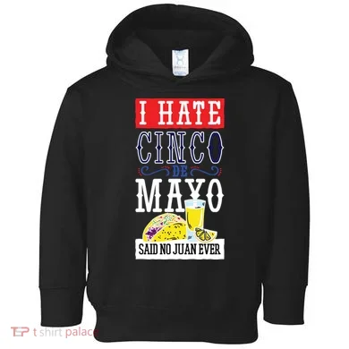 I Hate Cinco De Mayo Said No Juan Ever Toddler Hoodie