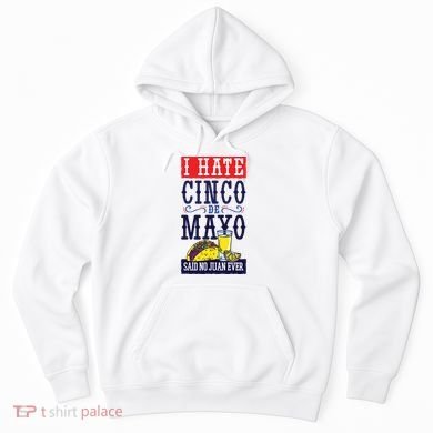 I Hate Cinco De Mayo Said No Juan Ever Hoodie