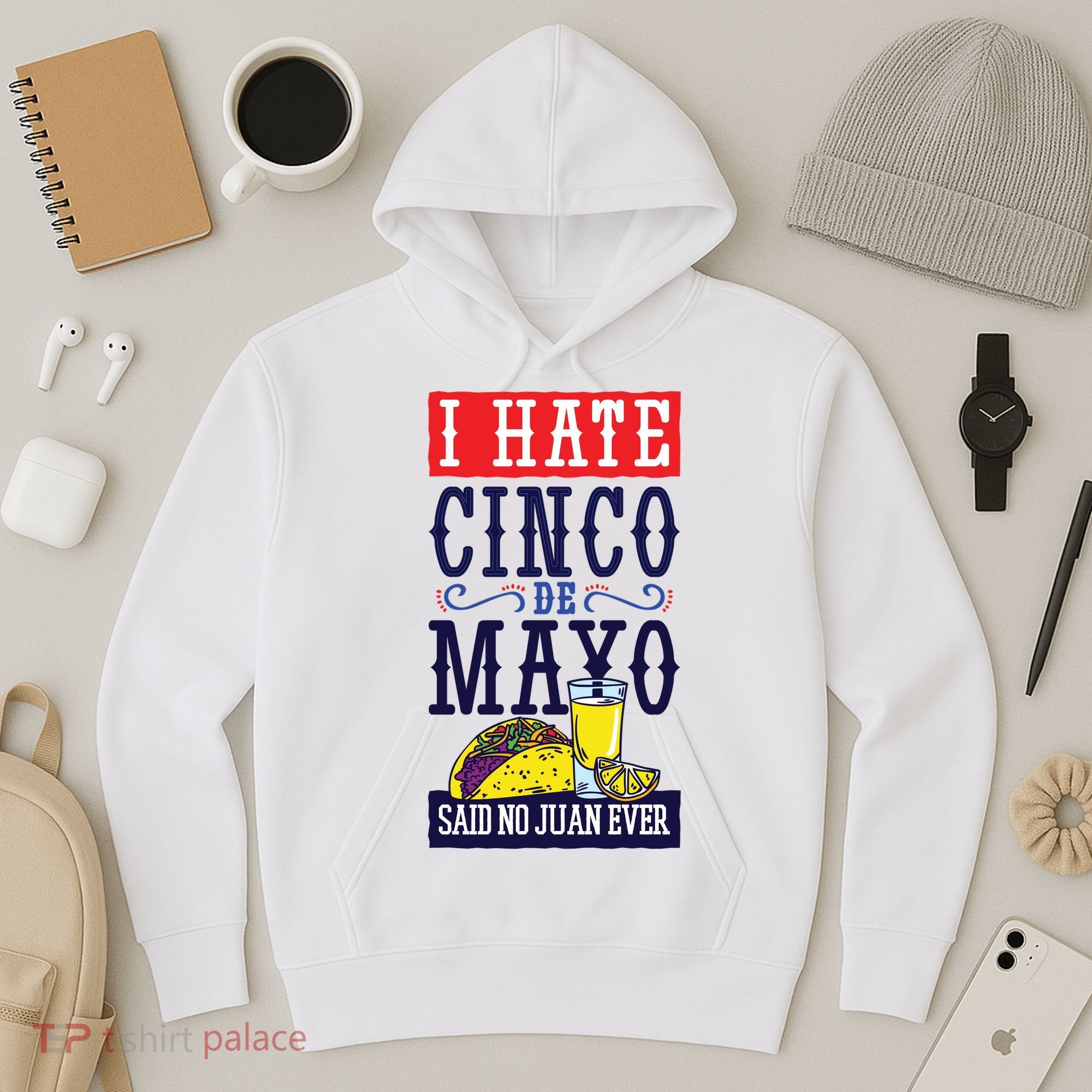 I Hate Cinco De Mayo Said No Juan Ever Hoodie