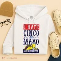 I Hate Cinco De Mayo Said No Juan Ever Hoodie thumb 4