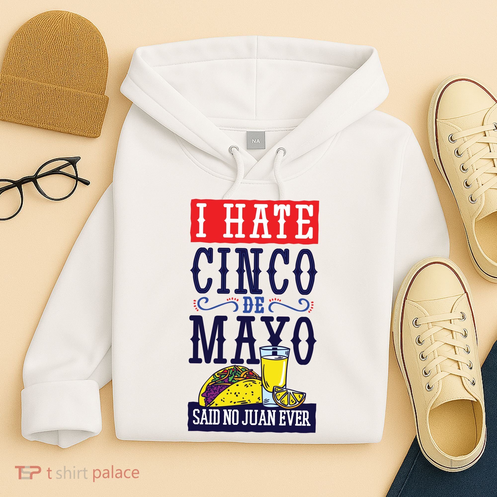 I Hate Cinco De Mayo Said No Juan Ever Hoodie