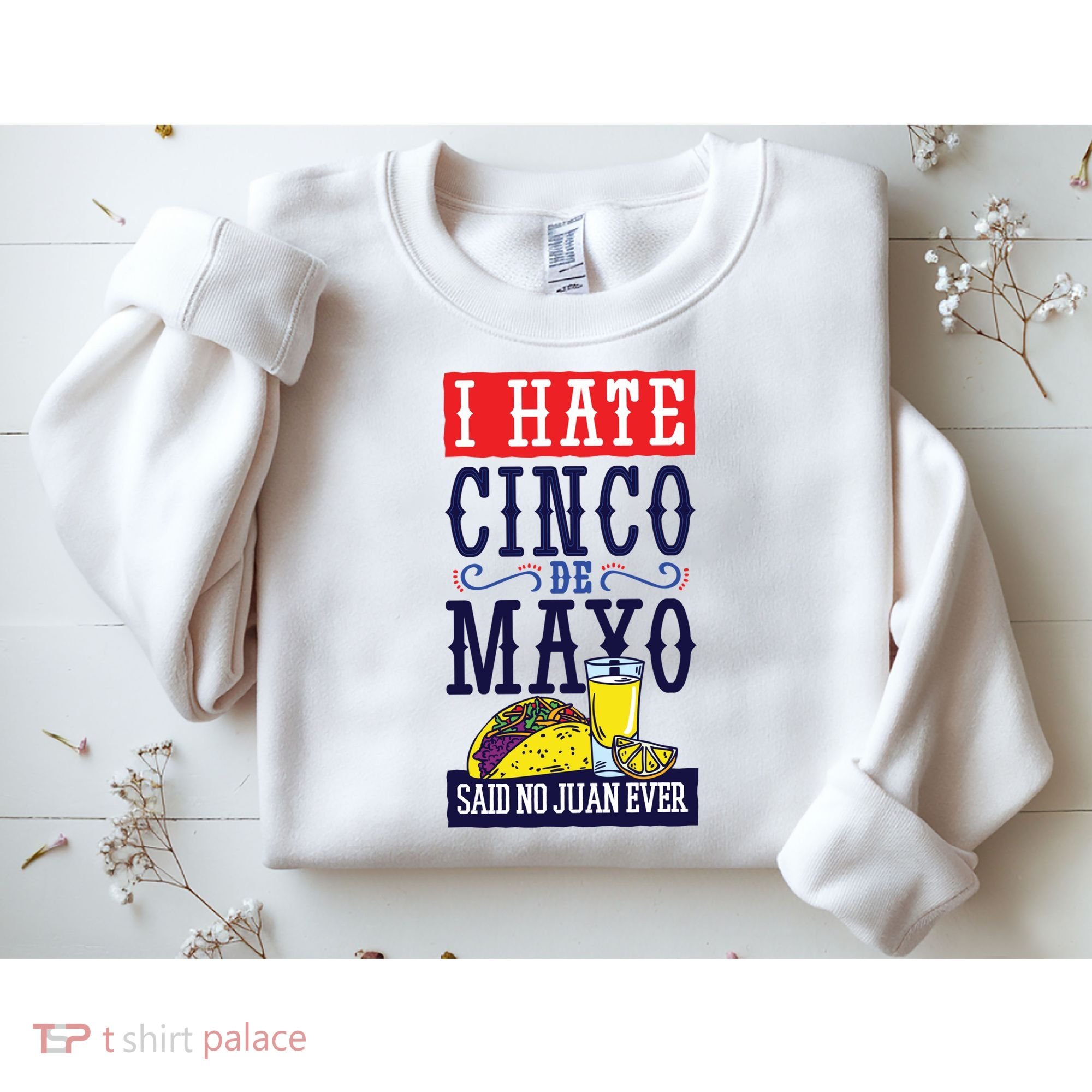 I Hate Cinco De Mayo Said No Juan Ever Sweatshirt