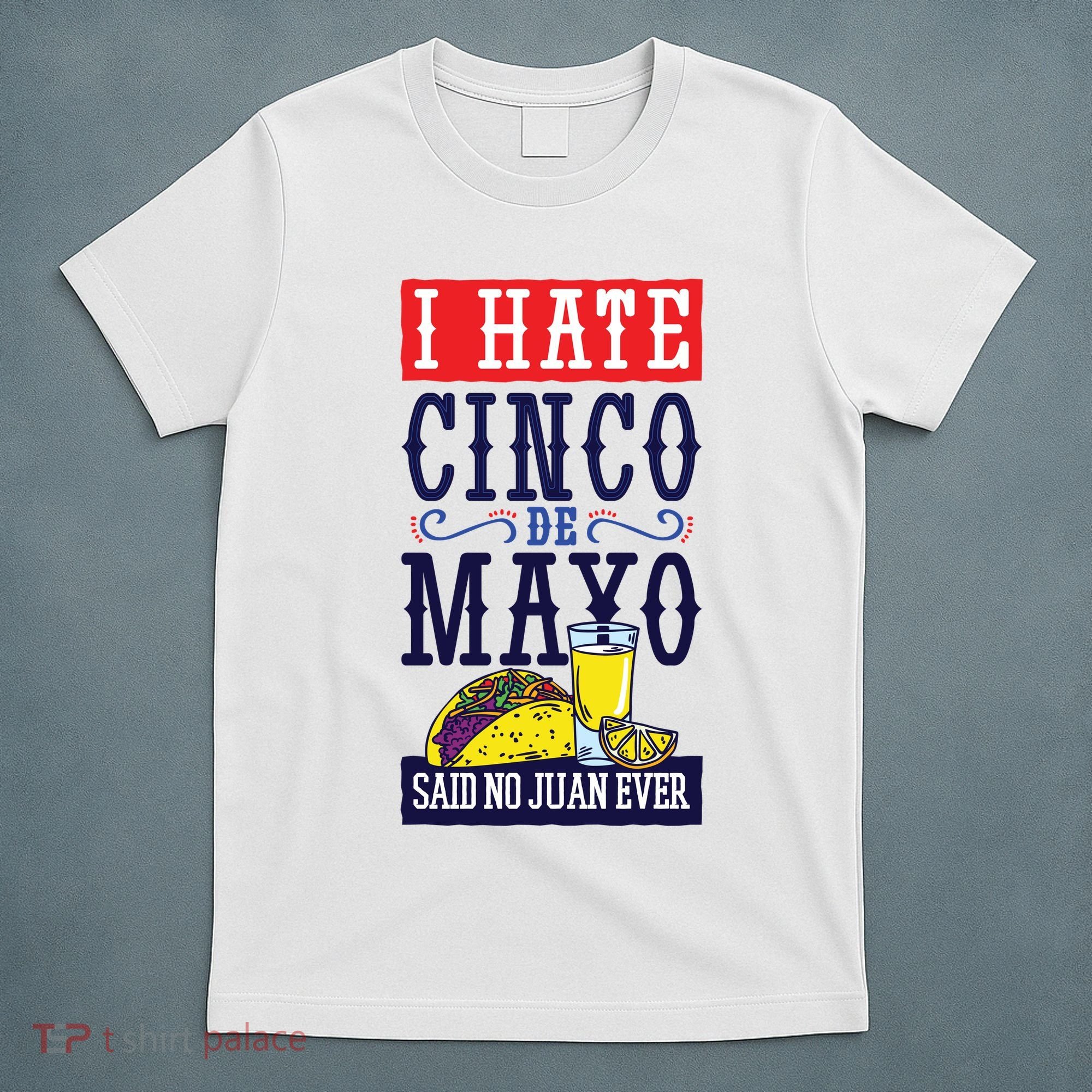 I Hate Cinco De Mayo Said No Juan Ever T-Shirt