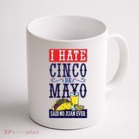I Hate Cinco De Mayo Said No Juan Ever Coffee Mug thumb 1