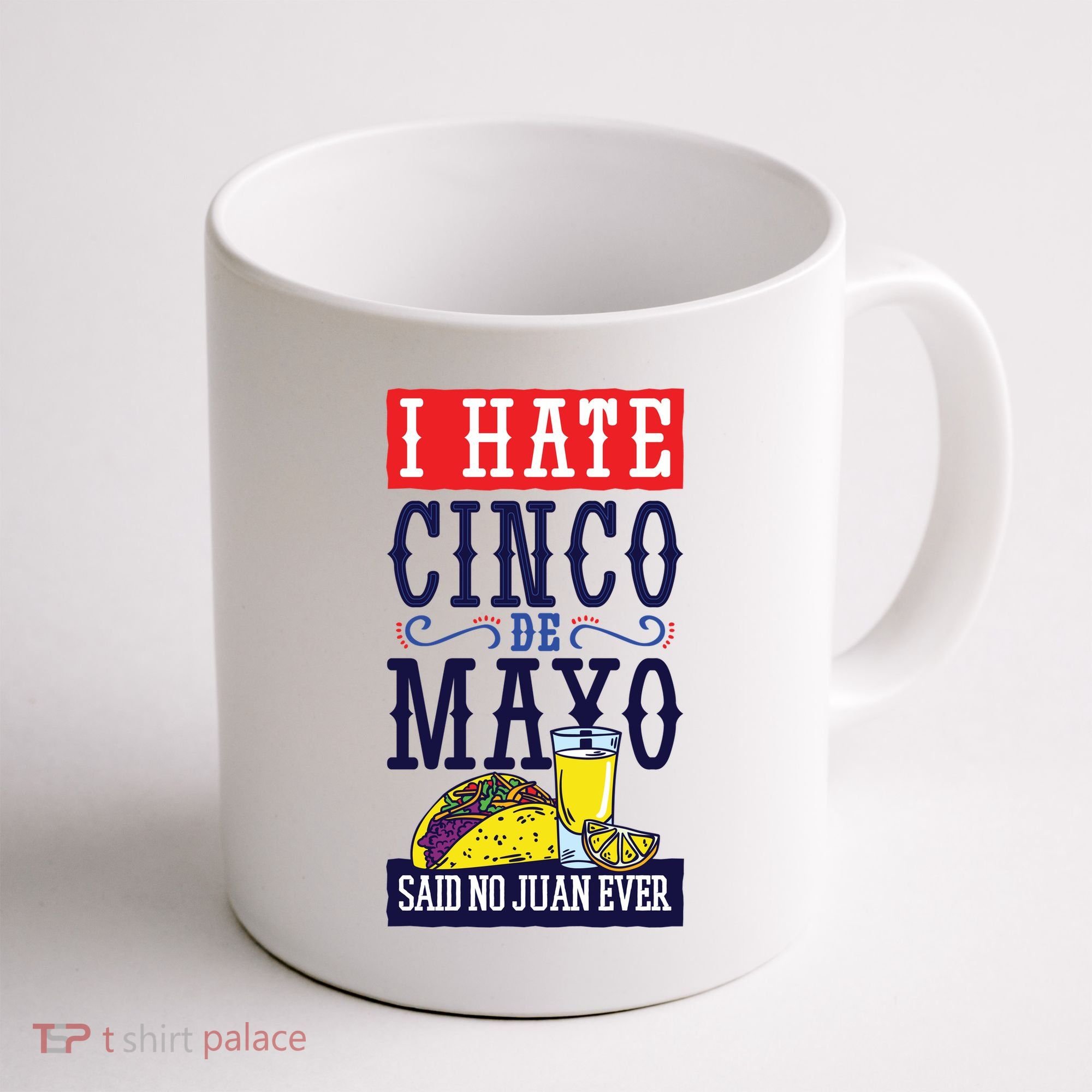 I Hate Cinco De Mayo Said No Juan Ever Coffee Mug