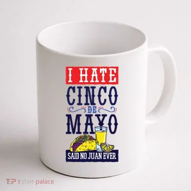 I Hate Cinco De Mayo Said No Juan Ever Coffee Mug back