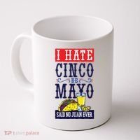 I Hate Cinco De Mayo Said No Juan Ever Coffee Mug thumb 0