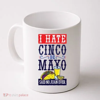 I Hate Cinco De Mayo Said No Juan Ever Coffee Mug