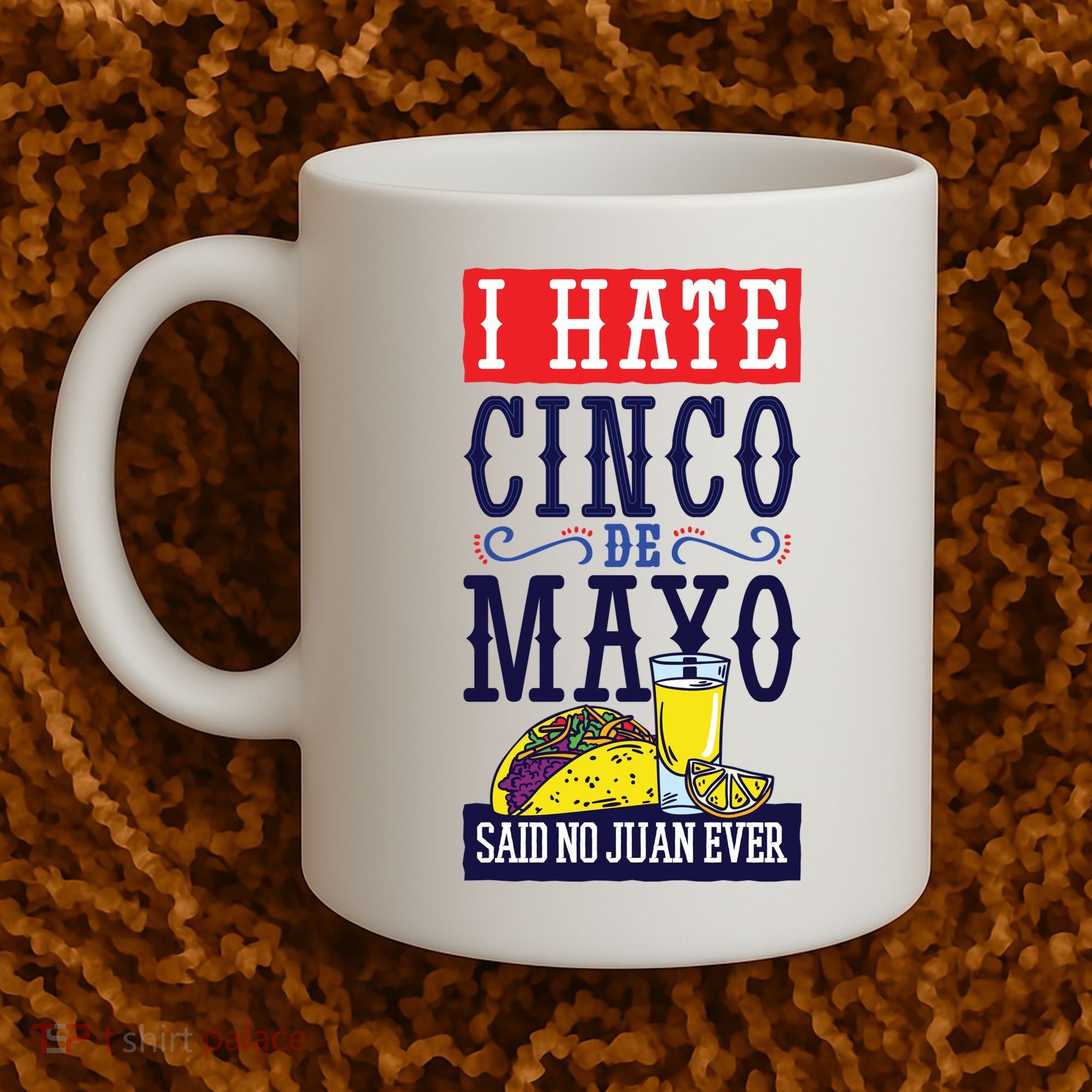 I Hate Cinco De Mayo Said No Juan Ever Coffee Mug