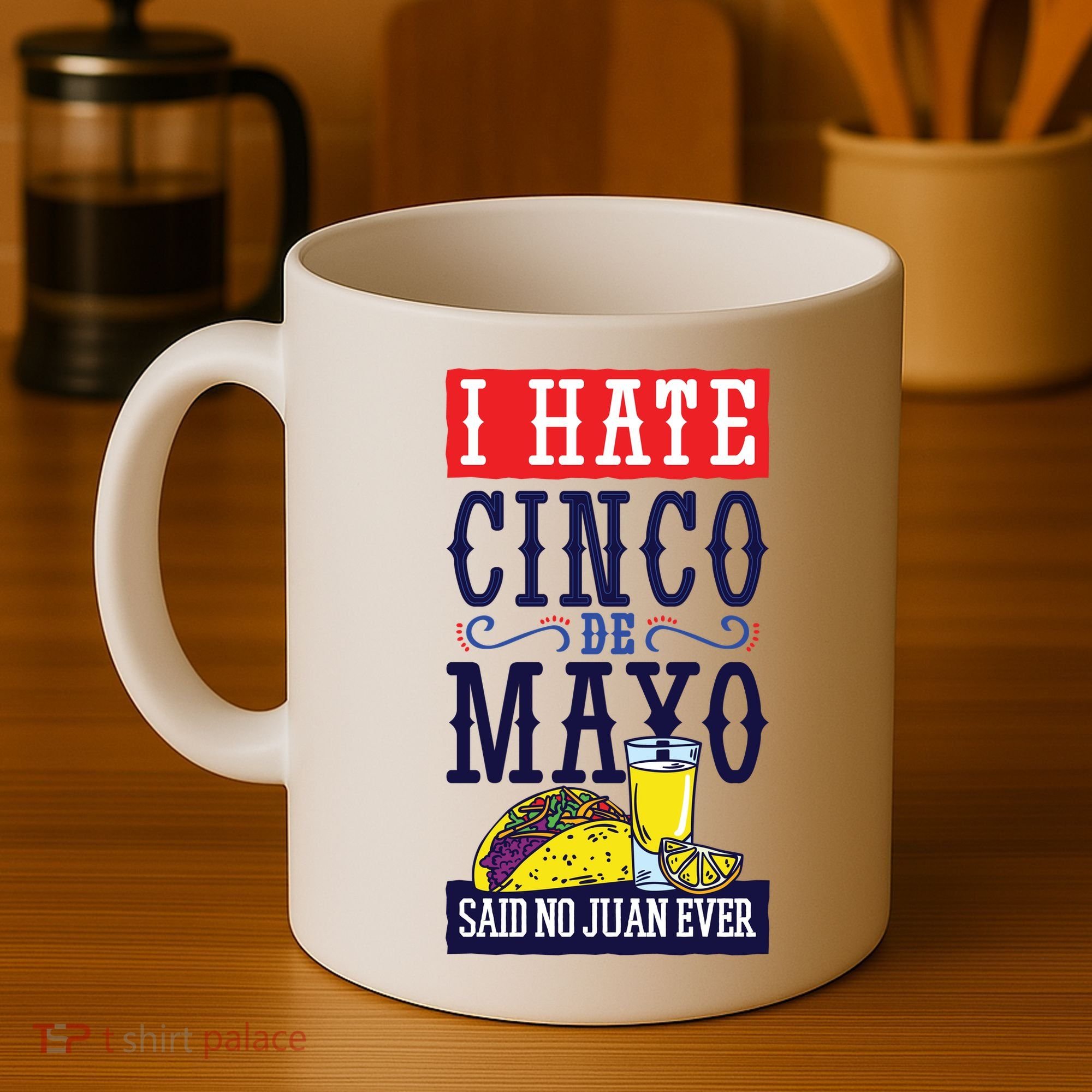 I Hate Cinco De Mayo Said No Juan Ever Coffee Mug