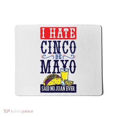 I Hate Cinco De Mayo Said No Juan Ever Mousepad