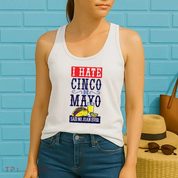 I Hate Cinco De Mayo Said No Juan Ever Women's Tank Top