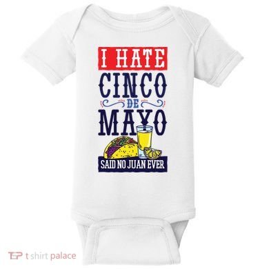 I Hate Cinco De Mayo Said No Juan Ever Baby Bodysuit