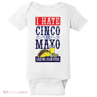 I Hate Cinco De Mayo Said No Juan Ever Baby Bodysuit