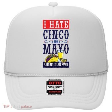 I Hate Cinco De Mayo Said No Juan Ever Hat