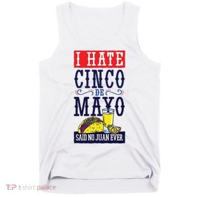 I Hate Cinco De Mayo Said No Juan Ever Tank Top