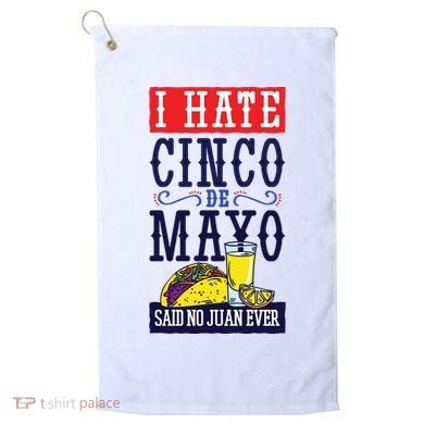 I Hate Cinco De Mayo Said No Juan Ever Golf Towel