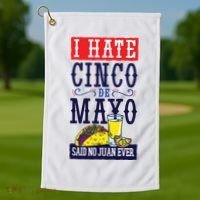 I Hate Cinco De Mayo Said No Juan Ever Golf Towel thumb 1