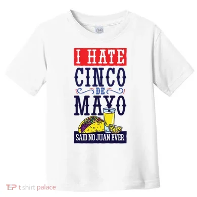 I Hate Cinco De Mayo Said No Juan Ever Toddler T-Shirt