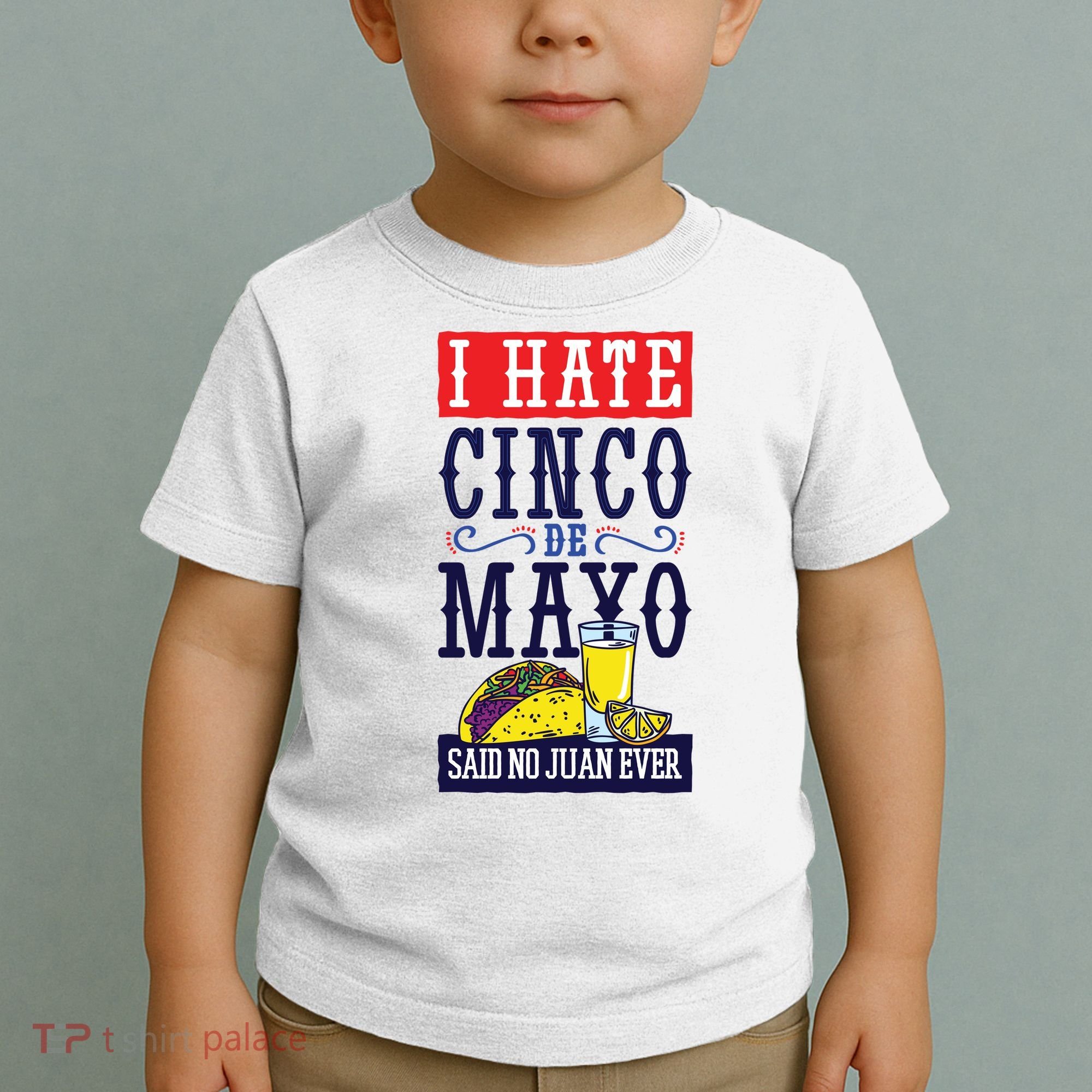 I Hate Cinco De Mayo Said No Juan Ever Toddler T-Shirt