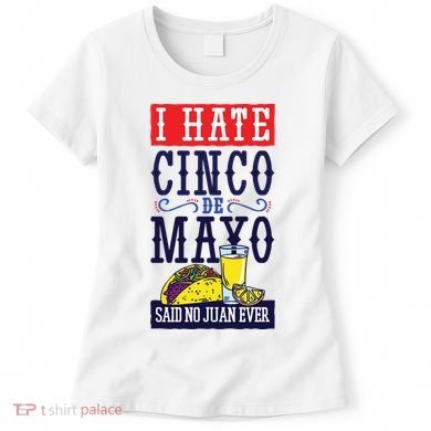 I Hate Cinco De Mayo Said No Juan Ever Women's T-Shirt
