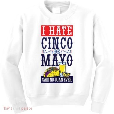 I Hate Cinco De Mayo Said No Juan Ever Kids Sweatshirt