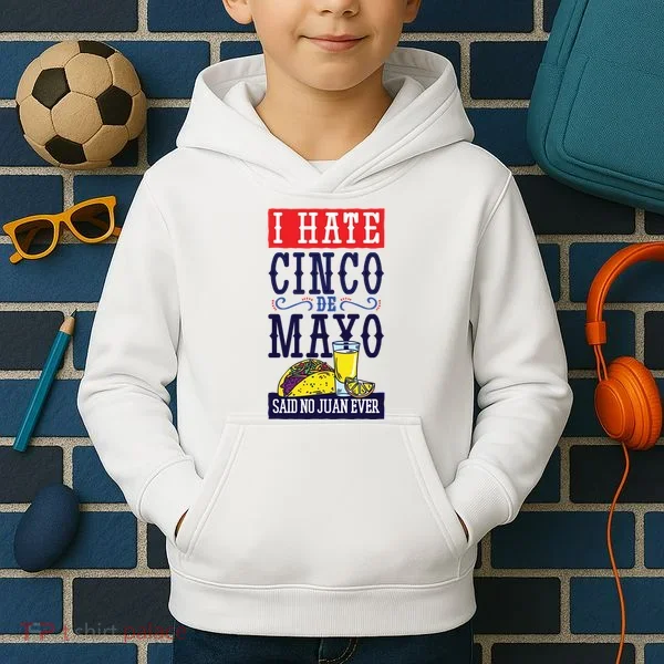 I Hate Cinco De Mayo Said No Juan Ever Kids Hoodie