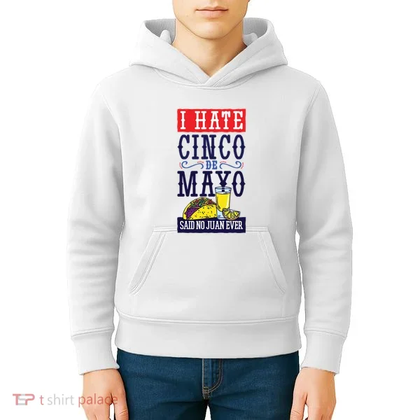 I Hate Cinco De Mayo Said No Juan Ever Kids Hoodie