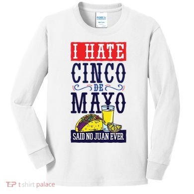 I Hate Cinco De Mayo Said No Juan Ever Kids Long Sleeve Shirt