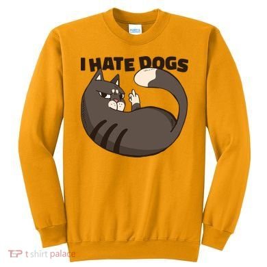 I Hate Dogs Cat Lover Funny Meme Sweatshirt